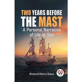 Two Years Before The Mast A Personal Narrative Of Life At Sea