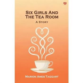 Six Girls And The Tea Room A Story