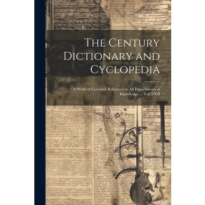 The Century Dictionary and Cyclopedia; a Work of Universal Reference in all Departments of Knowledge ... Vol. I-XII