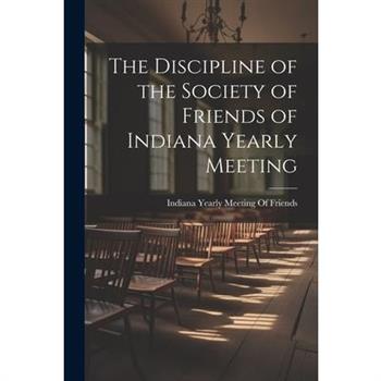 The Discipline of the Society of Friends of Indiana Yearly Meeting