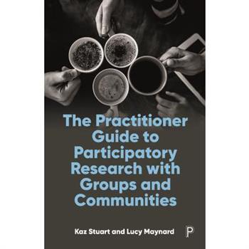 The Practitioner Guide to Participatory Research with Groups and Communities
