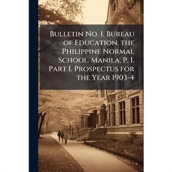 Bulletin No. 1. Bureau of Education. the Philippine Normal School. Manila, P. I. Part I. Prospectus for the Year 1903-4
