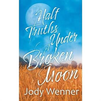 Half Truths Under a Broken Moon