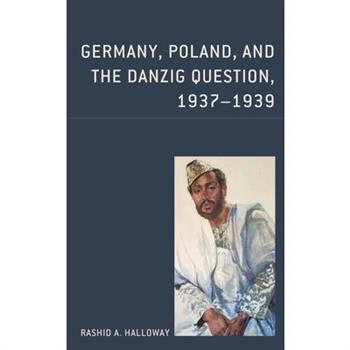 Germany, Poland, and the Danzig Question, 1937-1939