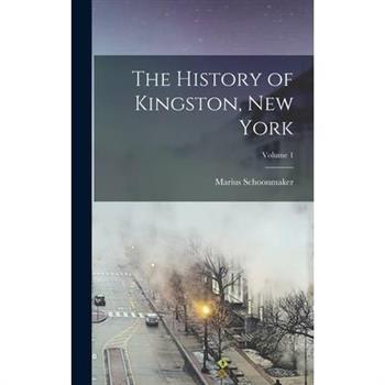 The History of Kingston, New York; Volume 1