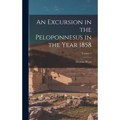 An Excursion in the Peloponnesus in the Year 1858; Volume 1