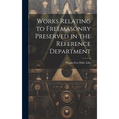 Works Relating to Freemasonry Preserved in the Reference Department