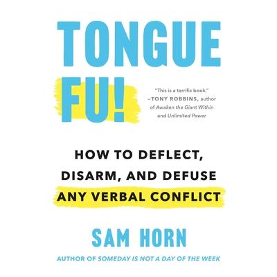 Tongue Fu!: How to Deflect, Disarm, & Difuse Any Verbal Conflict