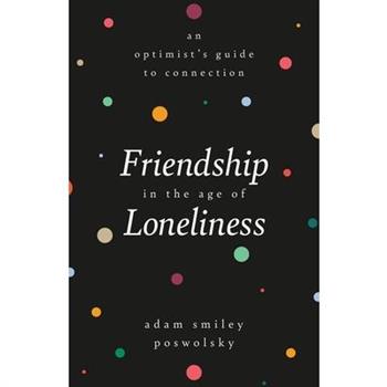 Friendship in the Age of Loneliness
