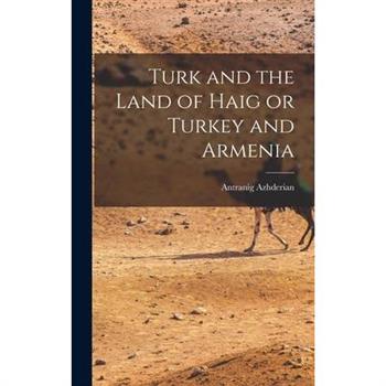 Turk and the Land of Haig or Turkey and Armenia
