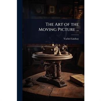 The Art of the Moving Picture ...
