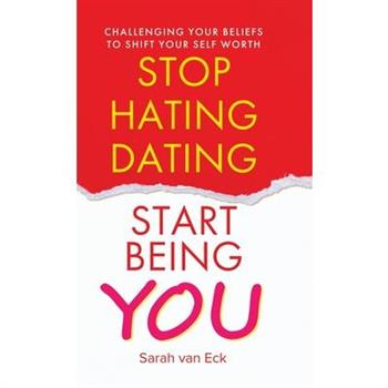 Stop Hating Dating Start Being You Stop Hating Dating Start Being You