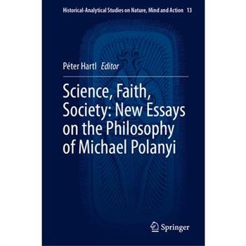 Science, Faith, Society: New Essays on the Philosophy of Michael Polanyi