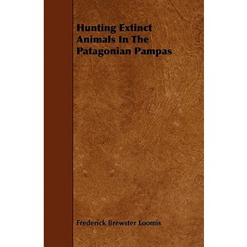 Hunting Extinct Animals In The Patagonian Pampas