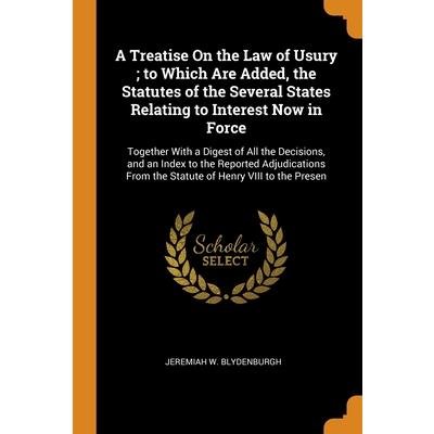 A Treatise On the Law of Usury; to Which Are Added, the Statutes of the Several States Relating to Interest Now in Force