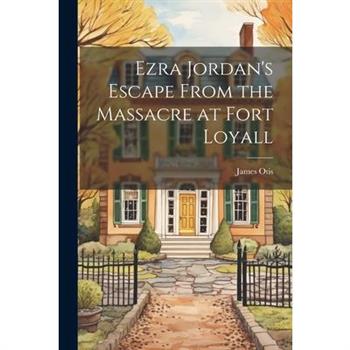 Ezra Jordan's Escape From the Massacre at Fort Loyall