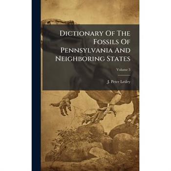 Dictionary Of The Fossils Of Pennsylvania And Neighboring States