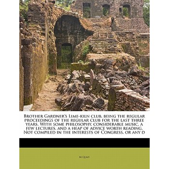 Brother Gardner’s Lime-Kiln Club, Being the Regular Proceedings of the Regular Club for the Last Three Years. with Some Philosophy, Considerable Music, a Few Lectures, and a Heap of Advice Worth Readi