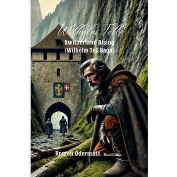 Wilhelm Tell - Switzerland Rising (Wilhelm Tell Saga)