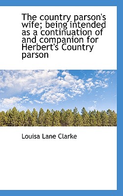 The Country Parson’s Wife; Being Intended as a Continuation of and Companion for Herbert’s Country P