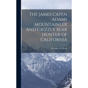 The James Capen Adams Mountaineer and Grizzly Bear Hunter of California