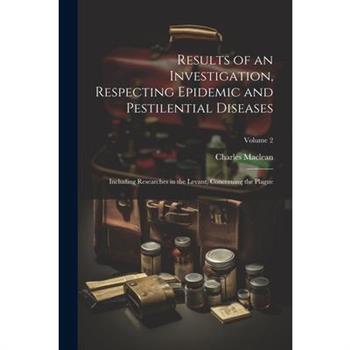 Results of an Investigation, Respecting Epidemic and Pestilential Diseases