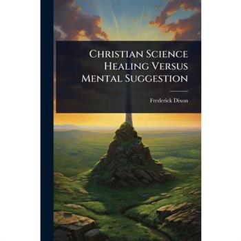 Christian Science Healing Versus Mental Suggestion