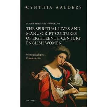 The Spiritual Lives and Manuscript Cultures of Eighteenth-Century English Women