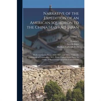 Narrative of the Expedition of an American Squadron to the China Seas and Japan