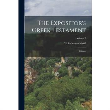 The Expositor's Greek Testament; Volume; Volume 2