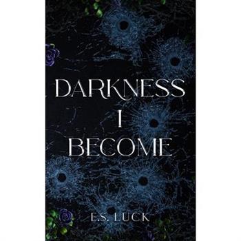 Darkness I Become