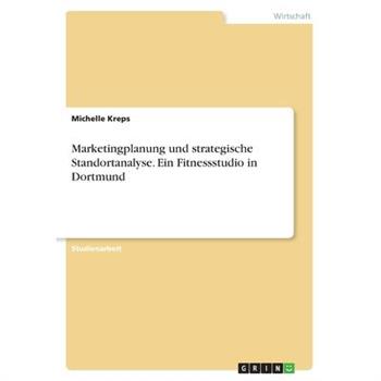 Marketingplanung und strategische Standortanalyse. Ein Fitnessstudio in Dortmund