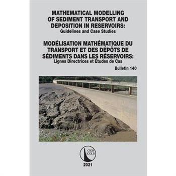 Mathematical Modelling of Sediment Transport and Deposition in Reservoirs - Guidelines and Case Studies / Mod矇lisation Math矇matique Du Transport Et Des D矇p繫ts de S矇diments Dans Les R矇servoirs - Lignes