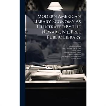 Modern American Library Economy As Illustrated By The Newark, N.j., Free Public Library