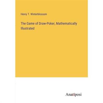 The Game of Draw-Poker, Mathematically Illustrated