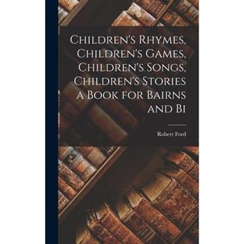 Children's Rhymes, Children's Games, Children's Songs, Children's Stories a Book for Bairns and Bi