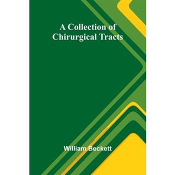 A Collection Of Chirurgical Tracts