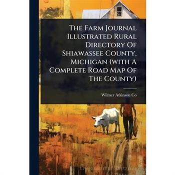The Farm Journal Illustrated Rural Directory Of Shiawassee County, Michigan (with A Complete Road Map Of The County)