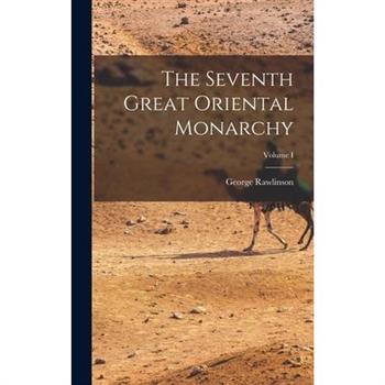 The Seventh Great Oriental Monarchy; Volume I
