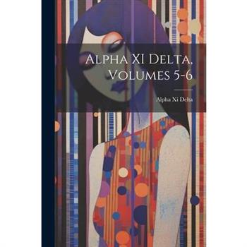 Alpha XI Delta, Volumes 5-6