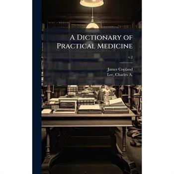 A Dictionary of Practical Medicine