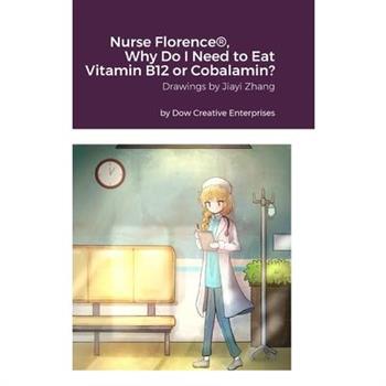 Nurse Florence(R), Why Do I Need to Eat Vitamin B12 or Cobalamin?