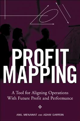 Profit Mapping: A Tool for Aligning Operations with Future Profit and Performance