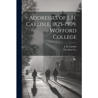 Addresses of J. H. Carlisle, 1825-1909. Wofford College