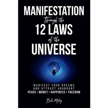 Manifestation Through the 12 Laws of the Universe