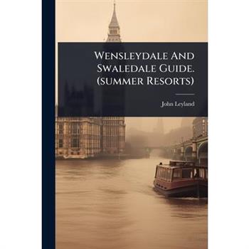 Wensleydale And Swaledale Guide. (summer Resorts)