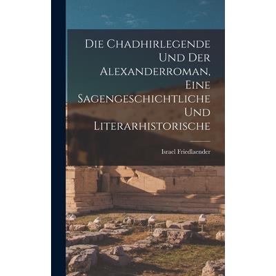 Die Chadhirlegende und der Alexanderroman, Eine Sagengeschichtliche und Literarhistorische