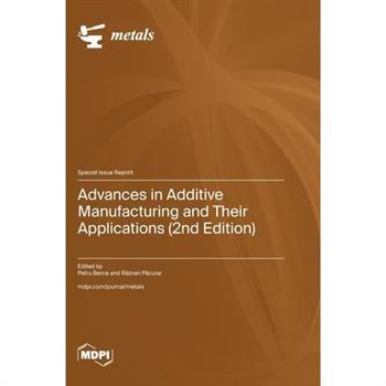 Advances in Additive Manufacturing and Their Applications (2nd Edition)