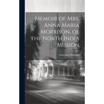 Memoir of Mrs. Anna Maria Morrison, of the North India Mission