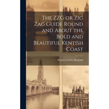 The ZZG or Zig Zag Guide Round and About the Bold and Beautiful Kentish Coast